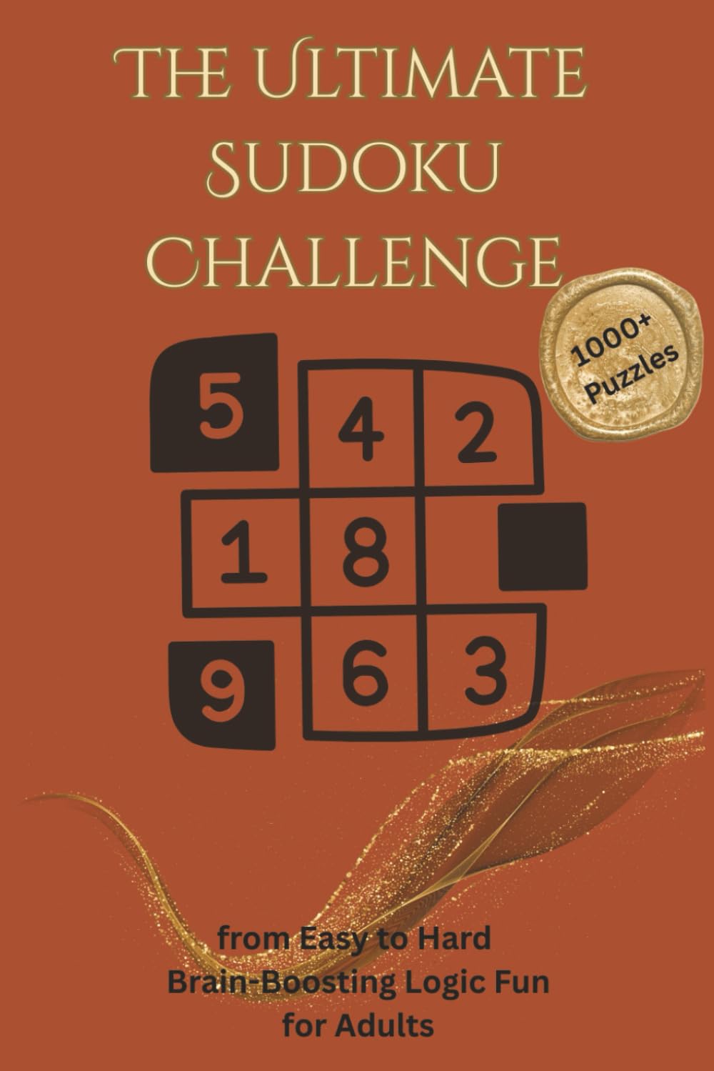The ultimate sudoku challenge: 1000+ Puzzles from Easy to Hard / Brain-Boosting Logic Fun for Adults