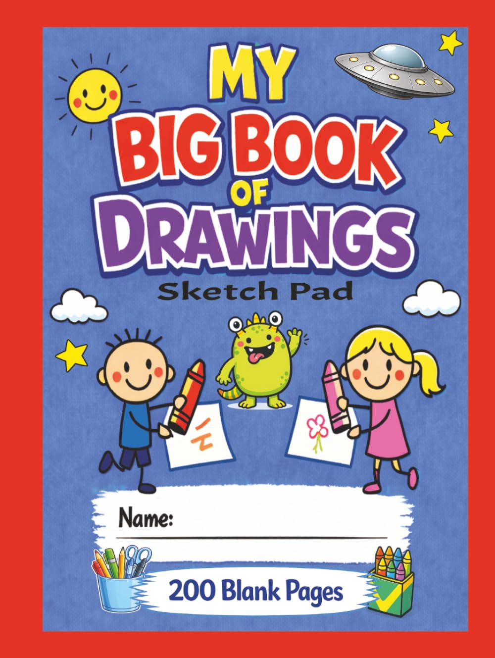 My BIG Book Of Drawings • Version 2 • Giant 200 Page Sketchbook For Boys & Girls: A Super Fun Sketch Pad Book With Blank Pages | For Kids To Draw, Sketch, Doodle, & Create | 8.25x11 Inches | 200 Pages