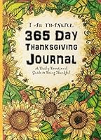 365 Day Thanksgiving Journal: I Am Thankful - A Daily Devotional Guide to Being Thankful 1537491121 Book Cover