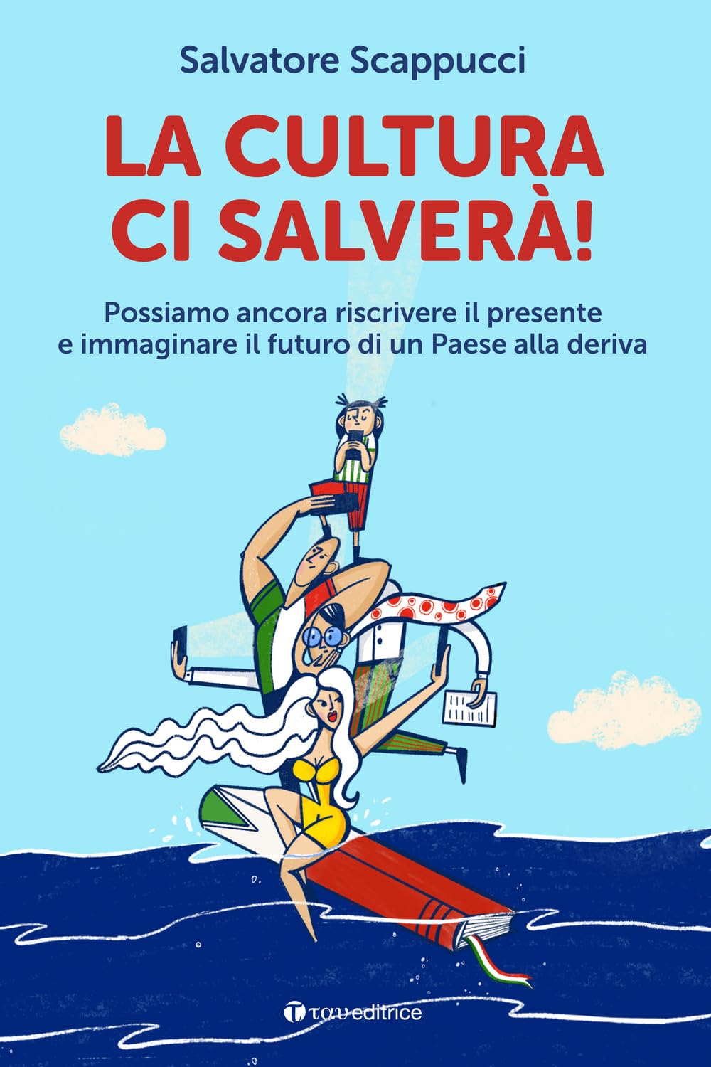La Cultura Ci Salverà. Possiamo Ancora Riscrivere Il Presente E Immaginare Il Futuro Di Un Paese Alla Deriva - 4