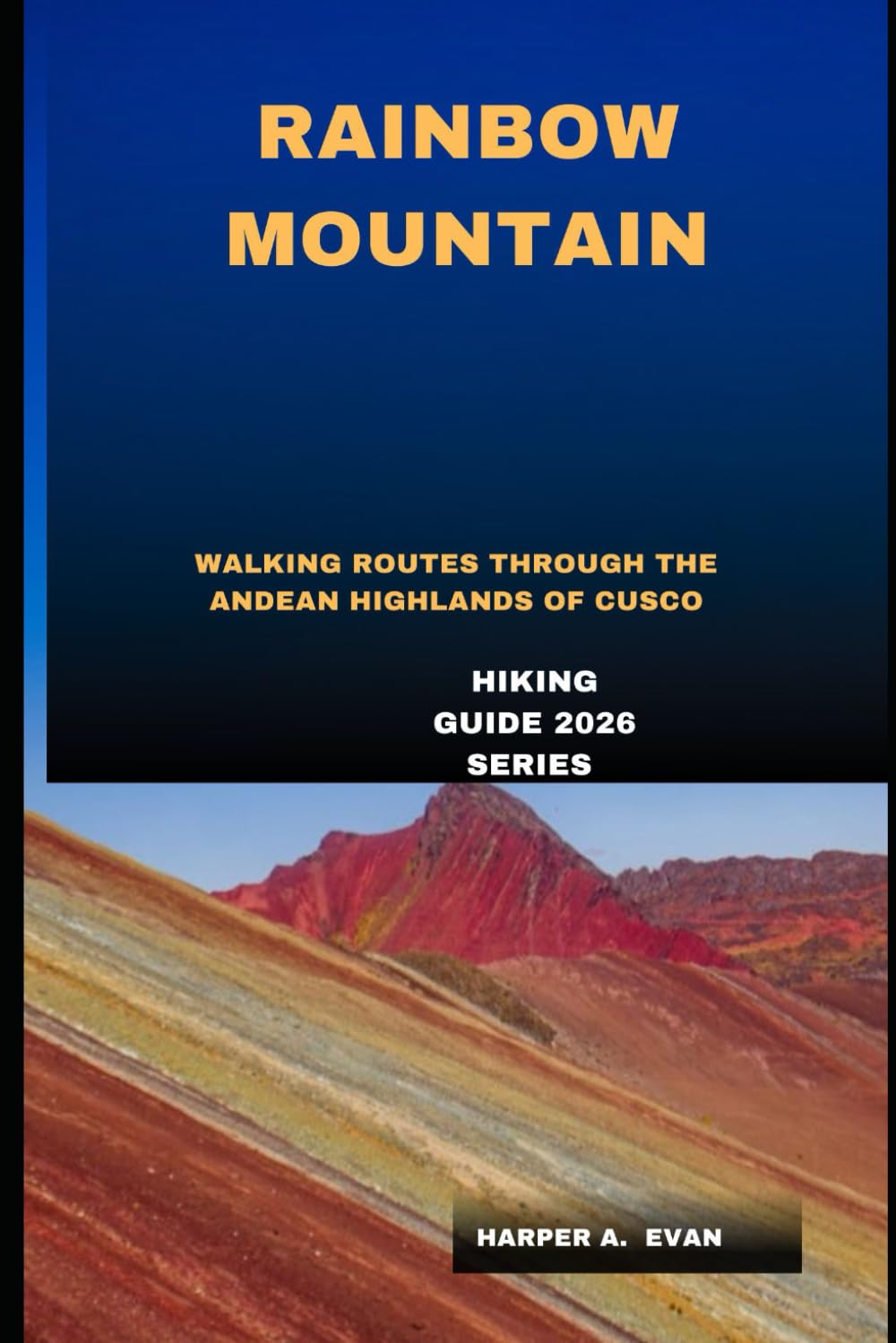 RAINBOW MOUNTAIN: WALKING ROUTES THROUGH THE ANDEAN HIGHLANDS OF CUSCO