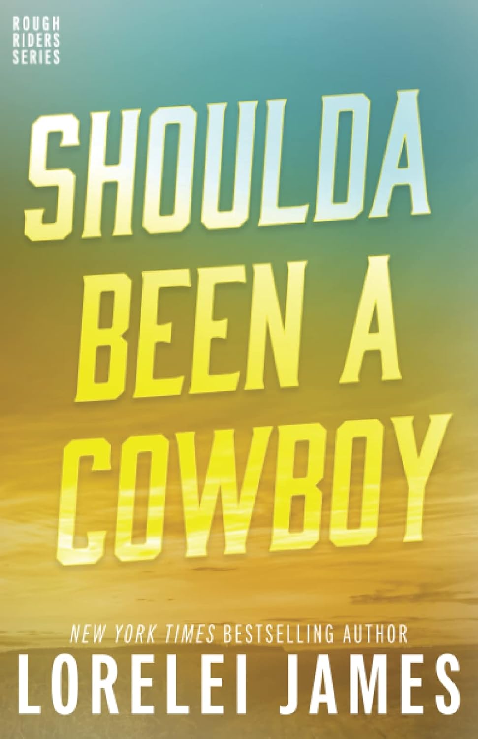 Shoulda Been A Cowboy (Rough Riders) James, Lorelei 9781941869529