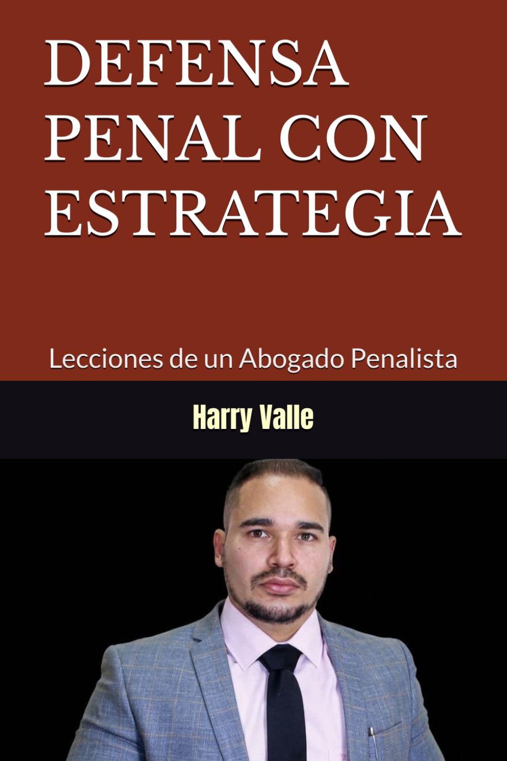 DEFENSA PENAL CON ESTRATEGIA: Lecciones de un Abogado Penalista