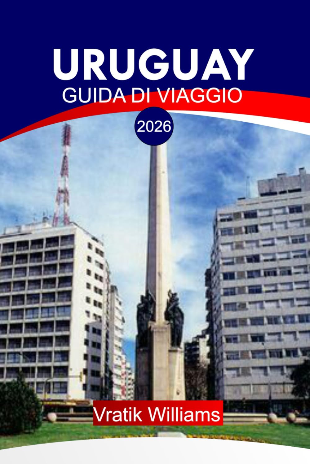 URUGUAY GUIDA DI VIAGGIO 2026: "Il tuo piano vacanza in Uruguay: le migliori destinazioni, cultura, viaggi su strada, consigli economici e fughe in spiaggia per la tua prossima vacanza nel 2026"