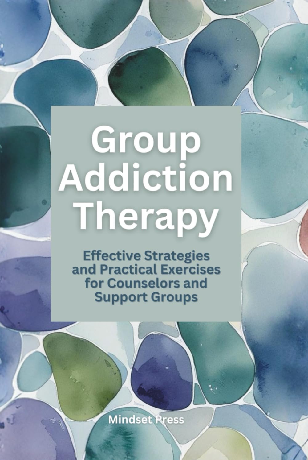 Group Addiction Therapy: Effective Strategies and Practical Exercises for Counselors and Support Groups (15-Minute Counseling Techniques)