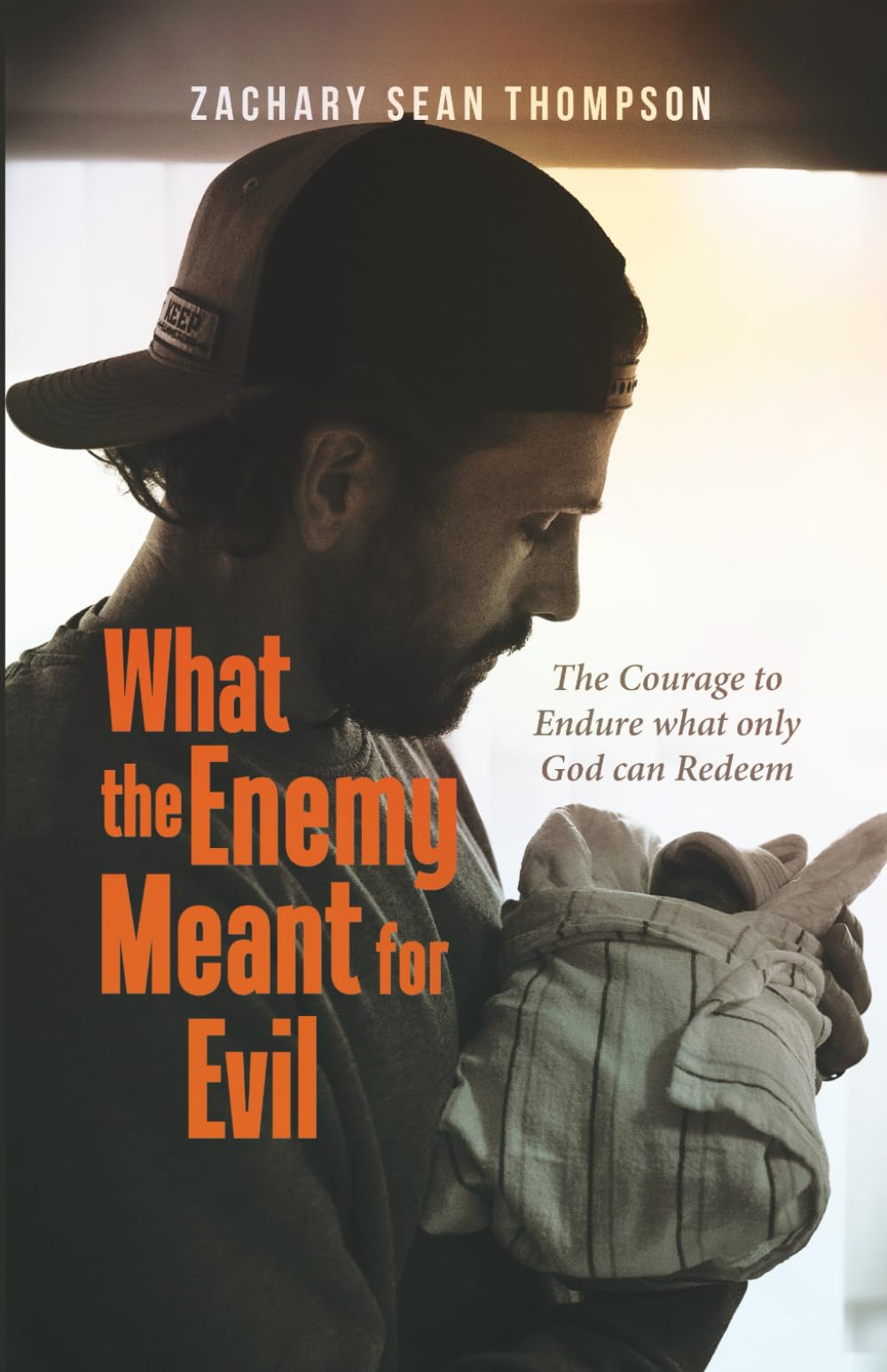 What the Enemy Meant for Evil: The Courage to Endure what only God can Redeem