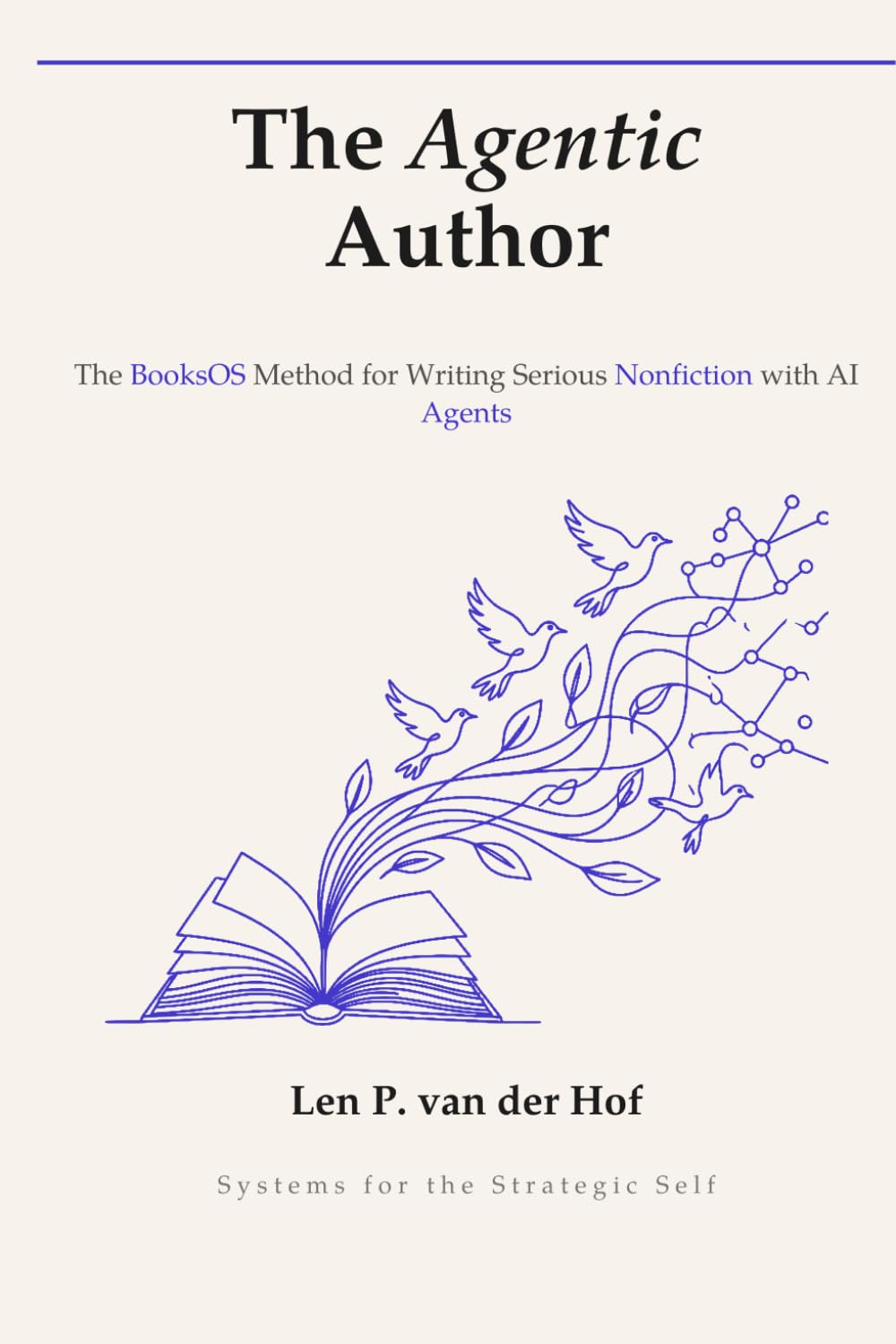 The Agentic Author: The BooksOS Method for Writing Serious Nonfiction with AI Agents (Systems for the Strategic Self)