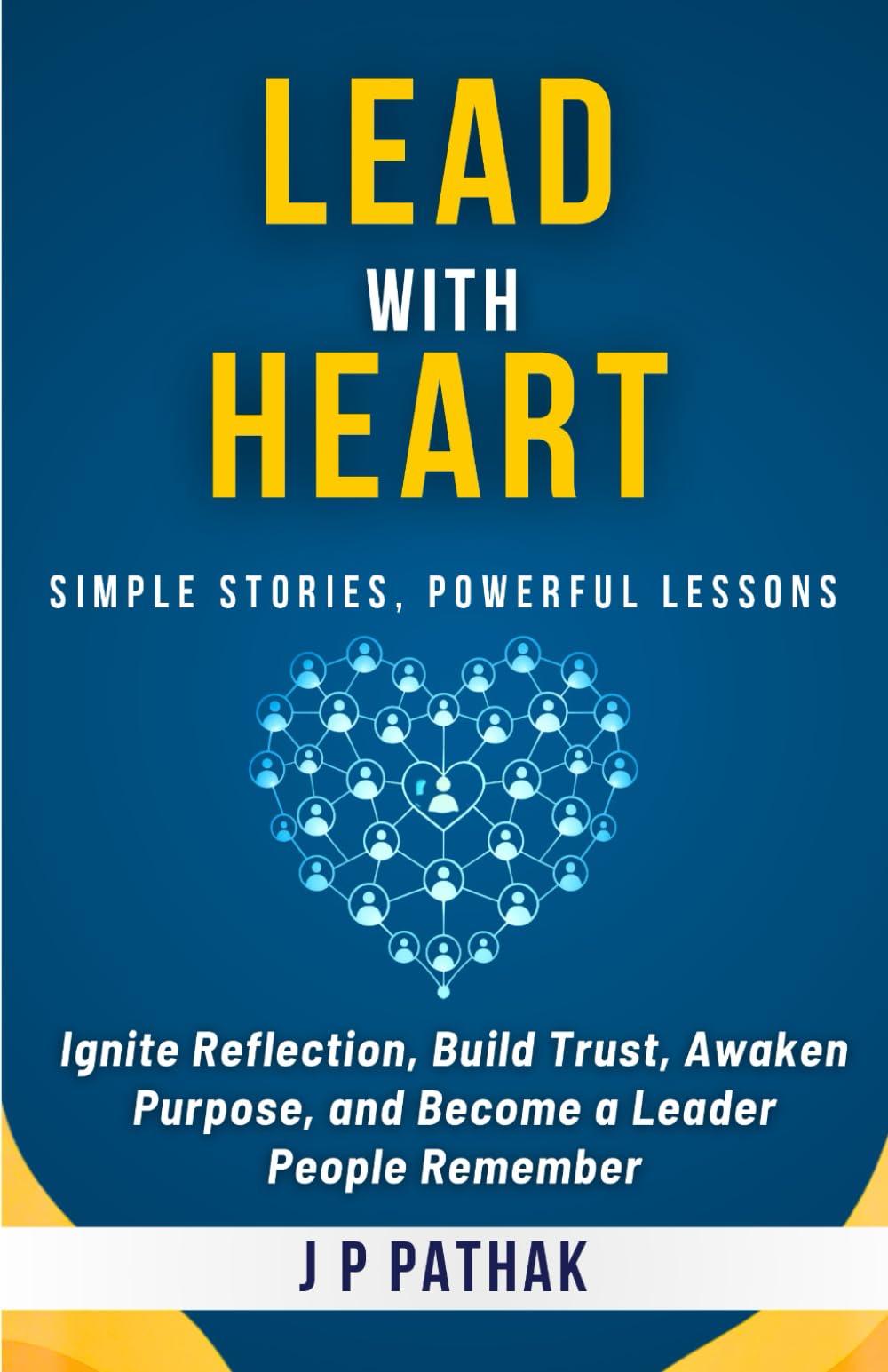 Lead With Heart: Ignite Reflection, Build Trust, Awaken Purpose, and Become a Leader People Remember: 12 (Rise and Thrive)