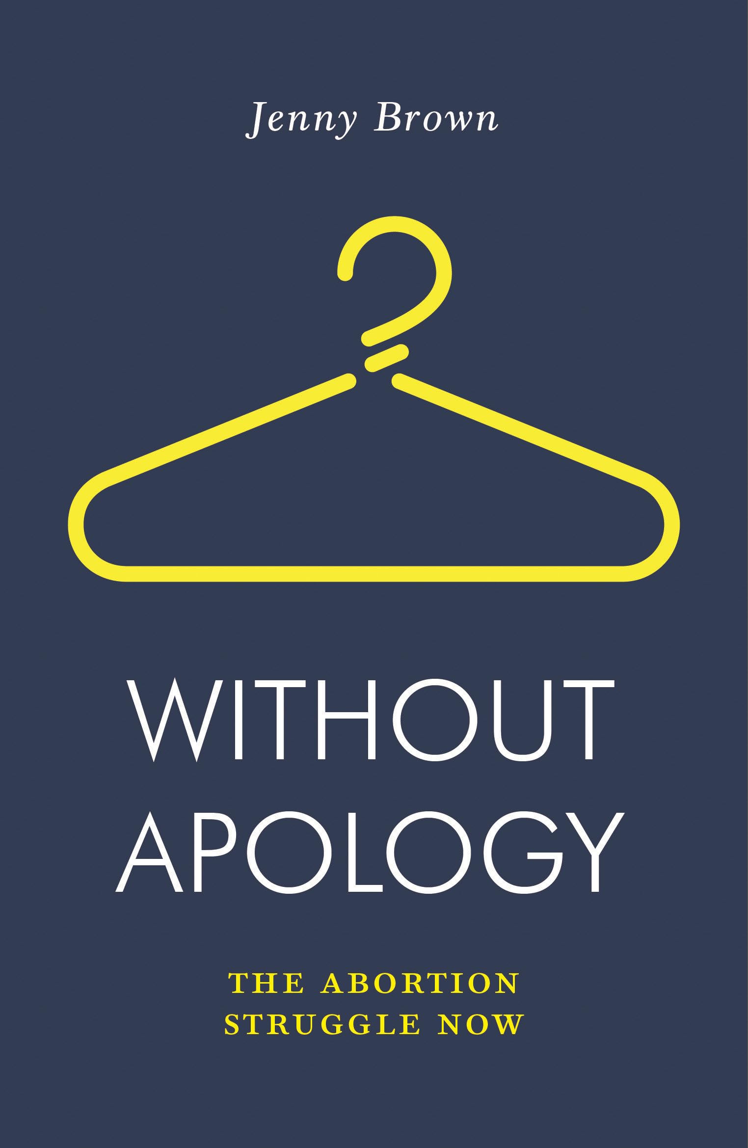 Without Apology The Abortion Struggle Now by Jenny Brown (Paperback Book)