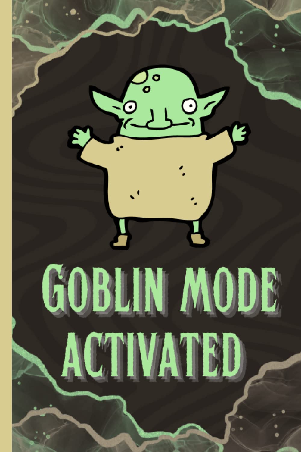 GOBLIN MODE ACTIVATED - funny goblincore notebook: a notebook