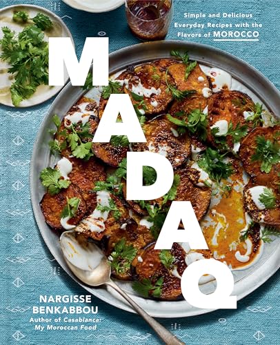 Madaq: Simple and Delicious Everyday Recipes with the Flavors of Morocco: A Cookbook