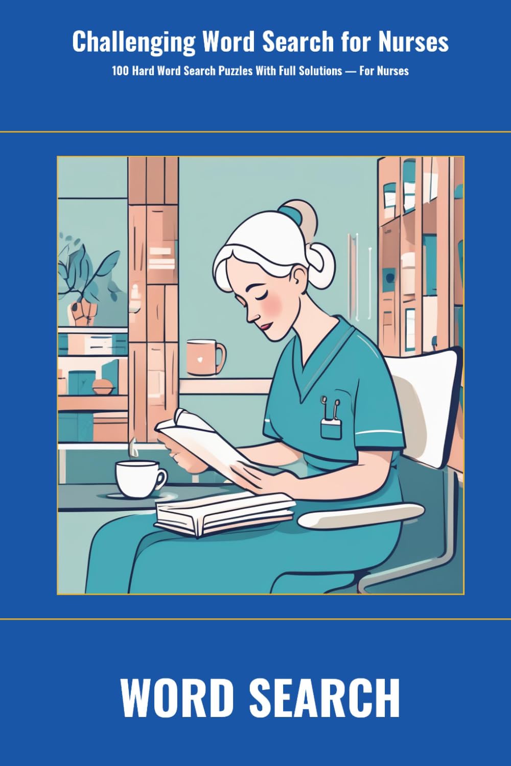 Challenging Word Search for Nurses: 100 Hard Word Search Puzzles With Full Solutions — For Nurses (SharpMind Press Nurses Puzzle Collection)