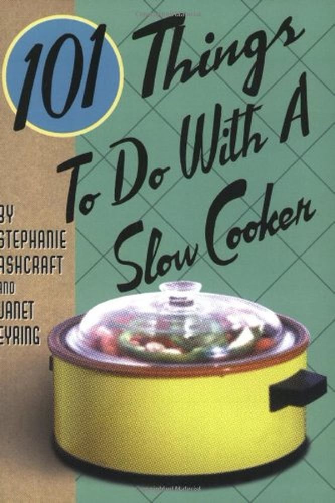 101 Things to Do With a Slow Cooker (101 Cookbooks)