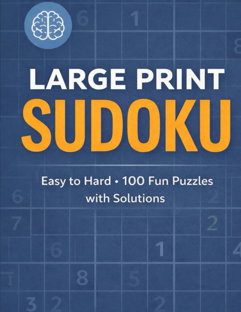 Large Print Sudoku for Adults: 100 Easy, Medium, & Hard Puzzles with Full Solutions for Beginners, Casual Solvers, & Seniors