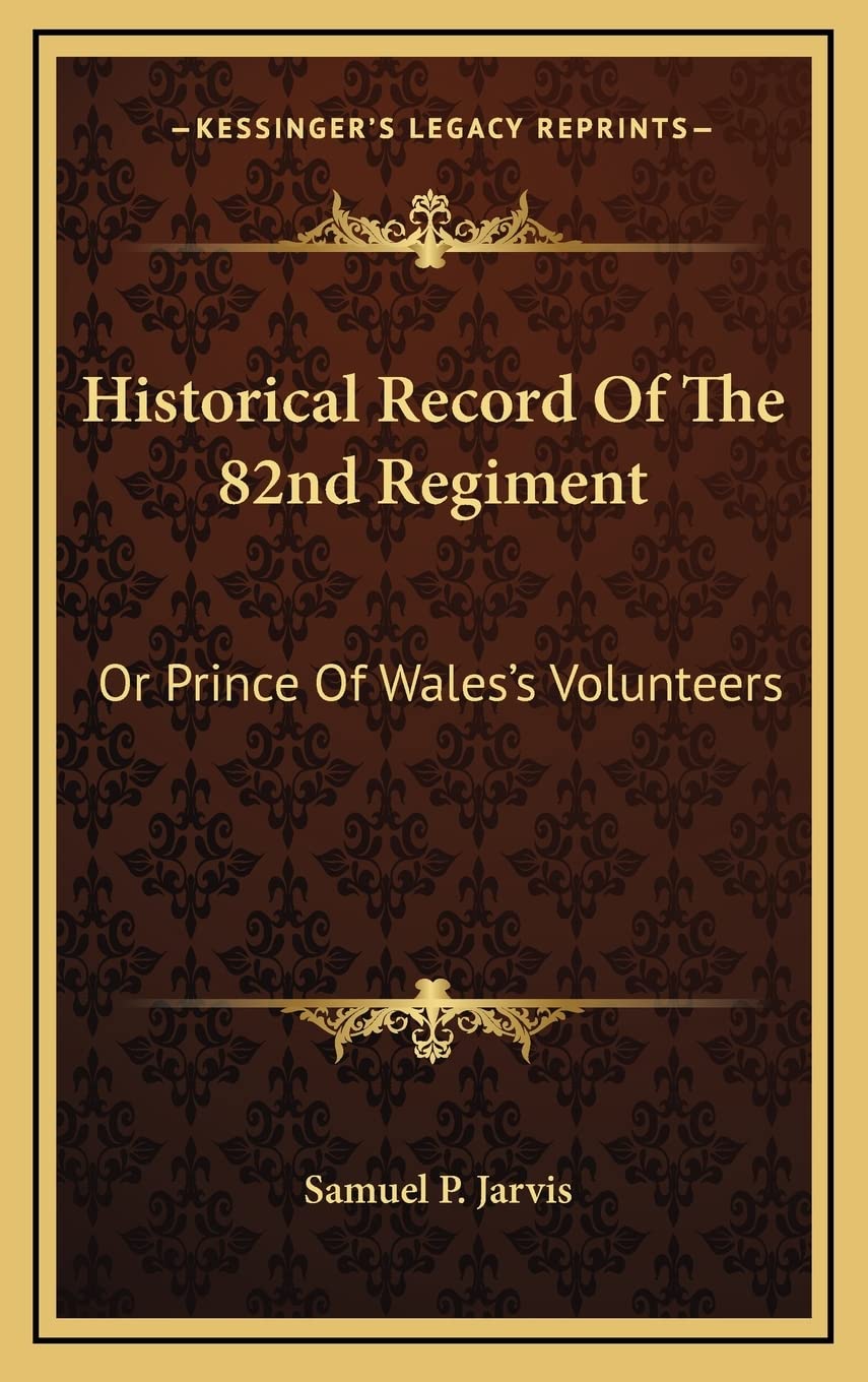 Historical Record Of The 82nd Regiment: Or Prince Of Wales's Volunteers