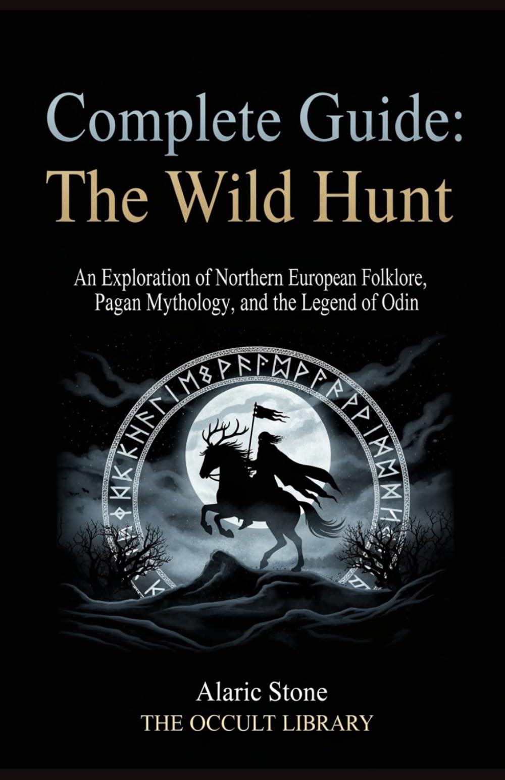 Complete Guide: The Wild Hunt: An Exploration of Northern European Folklore, Pagan Mythology, and the Legend of Odin