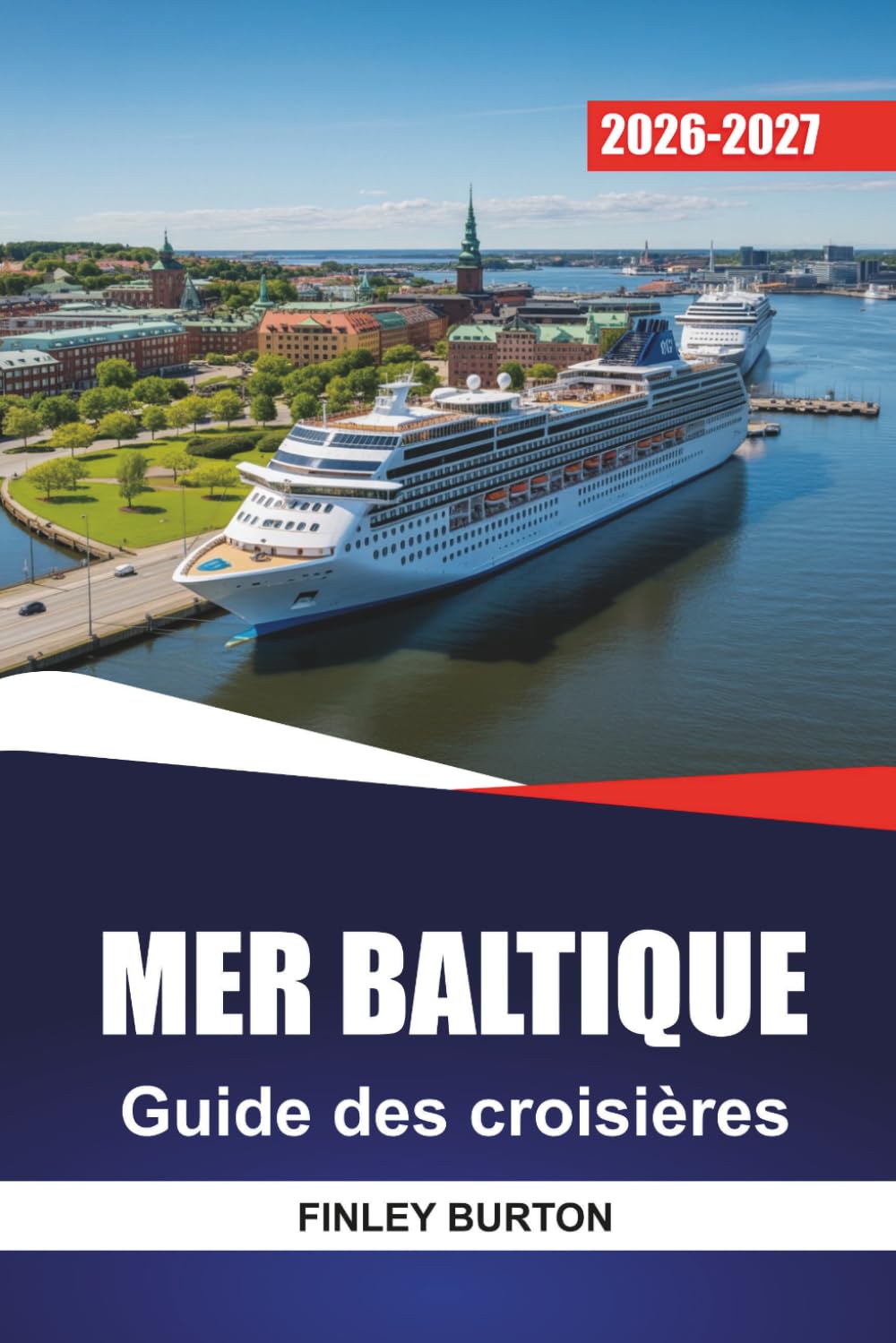 MER BALTIQUE Guide des croisières 2026 - 2027: Excursions à terre, cartes portuaires et excursions d'une journée pour Stockholm, Copenhague, Helsinki et Tallinn