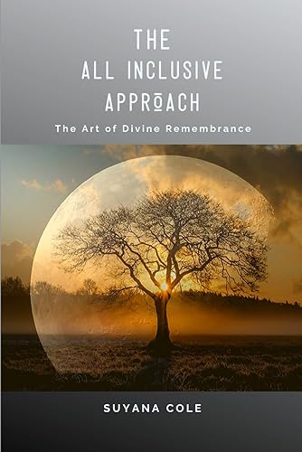 The All Inclusive Approach The Art of Divine Remembrance