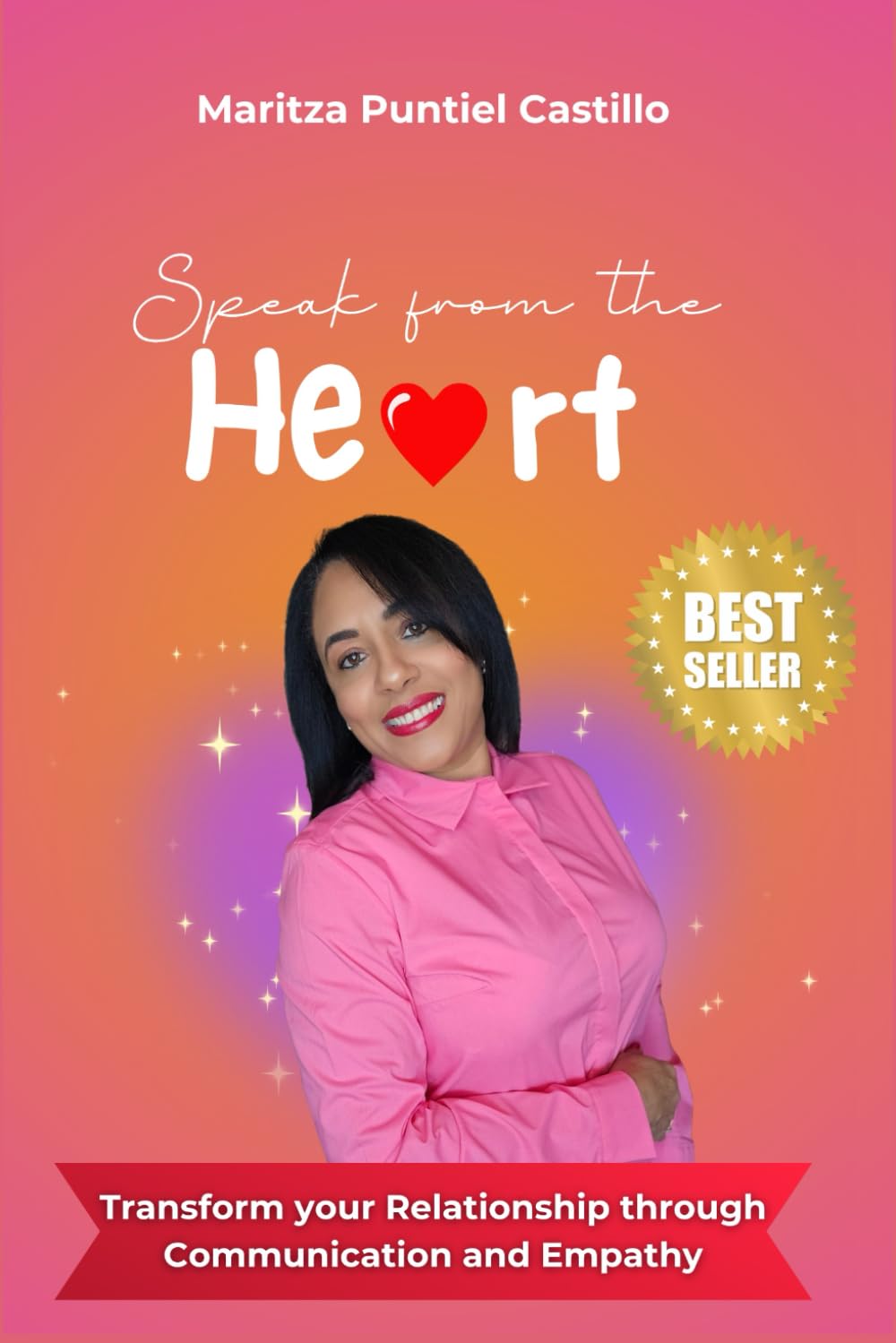 Speak from the Heart: Transform your Relationship through Communication and Empathy