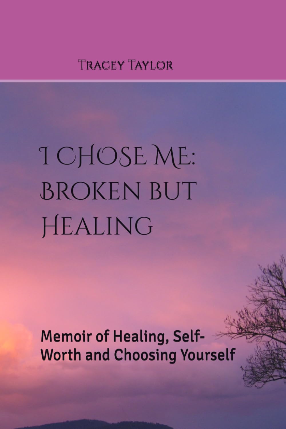 I CHOSE ME: Broken but Healing: Memoir of Healing, Self-Worth and Choosing Yourself