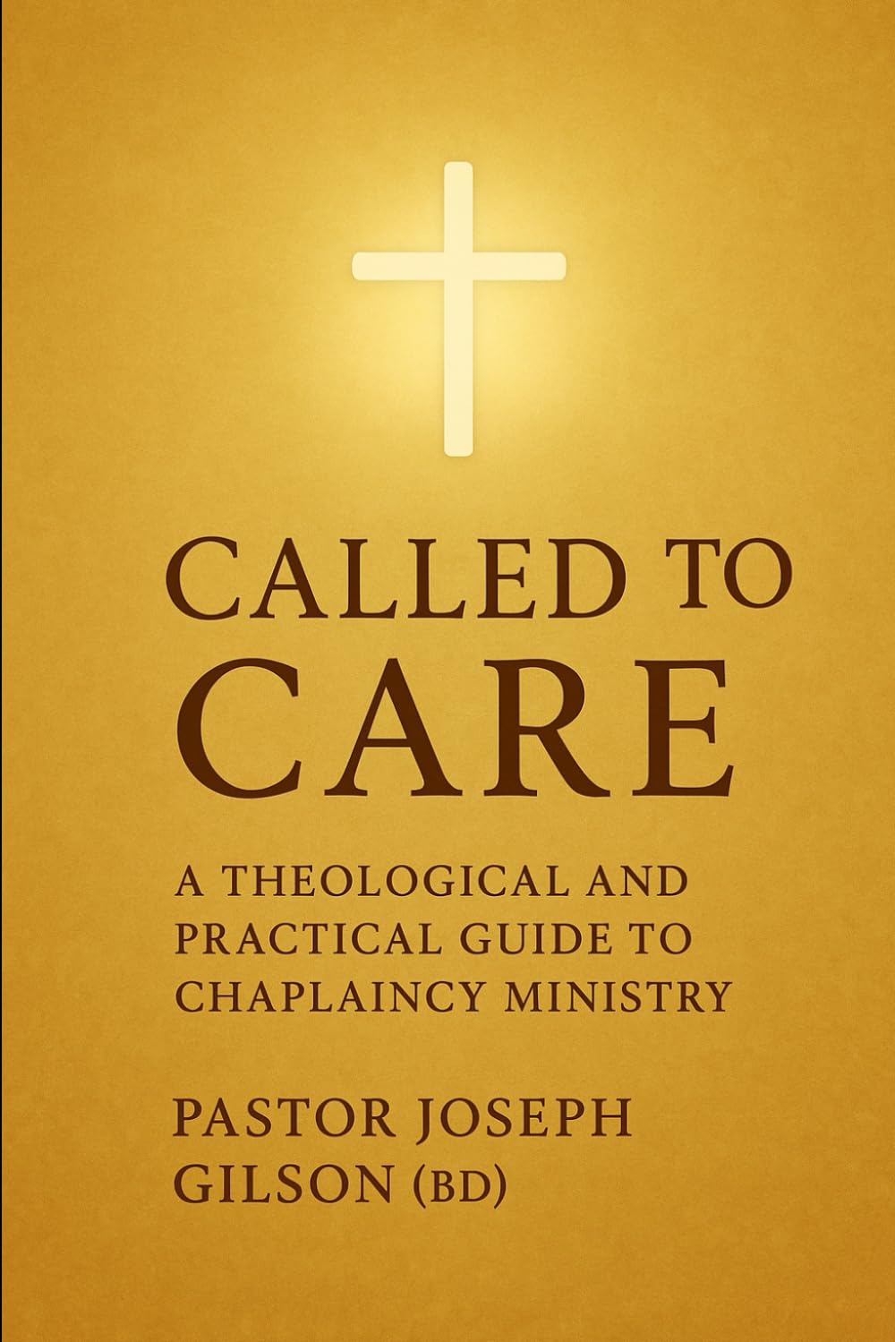 Called to Care: A Theological and Practical Guide to Chaplaincy Ministry