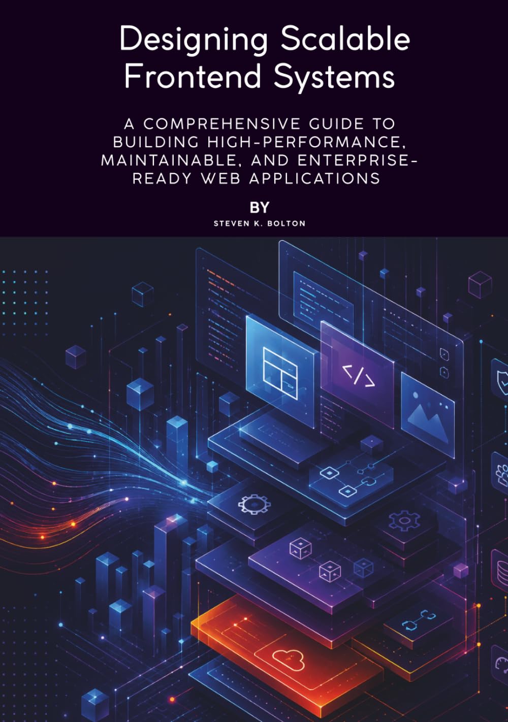 Designing Scalable Frontend Systems: A Comprehensive Guide to Building High-Performance, Maintainable, and Enterprise-Ready Web Applications