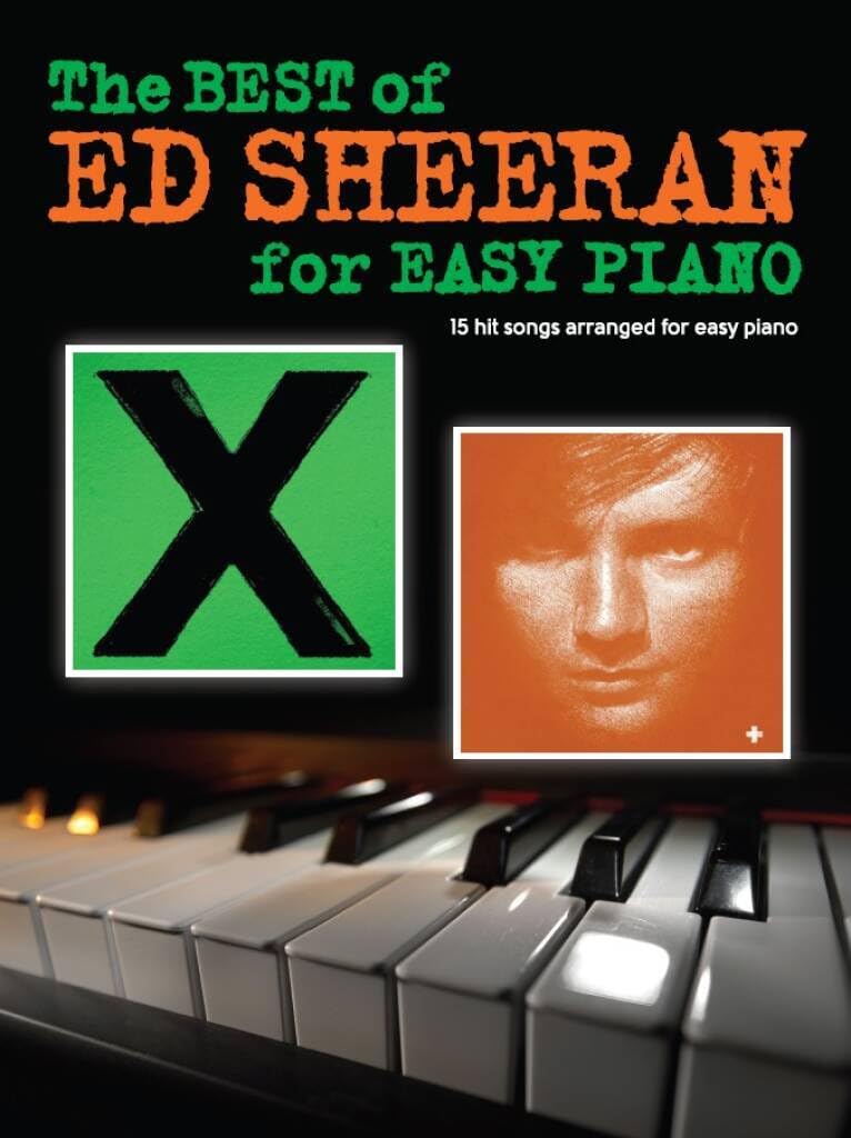 The Best Of Ed Sheeran For Easy Piano: 15 Hit Songs Arranged for Easy Piano