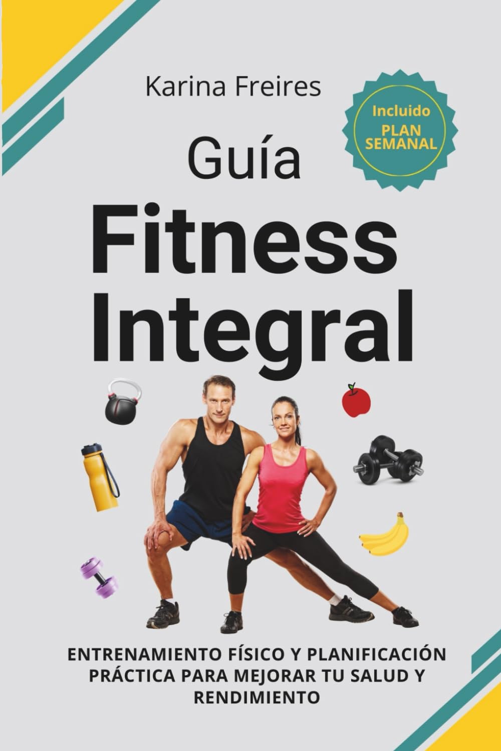 Guía Fitness Integral: Entrenamiento físico y planificación práctica para mejorar tu salud y rendimiento