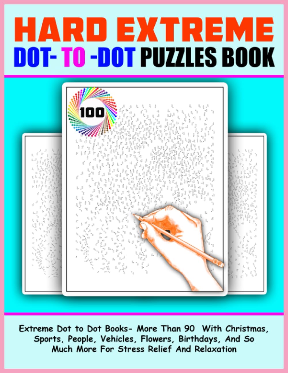 Extreme Dot To Dot Books: 100 Hard Extreme Dot To Dot Puzzles Book- More Than 90 With Christmas, Sports, People, Vehicles, Flowers, Birthdays, And So Much More For Stress Relief And Relaxation