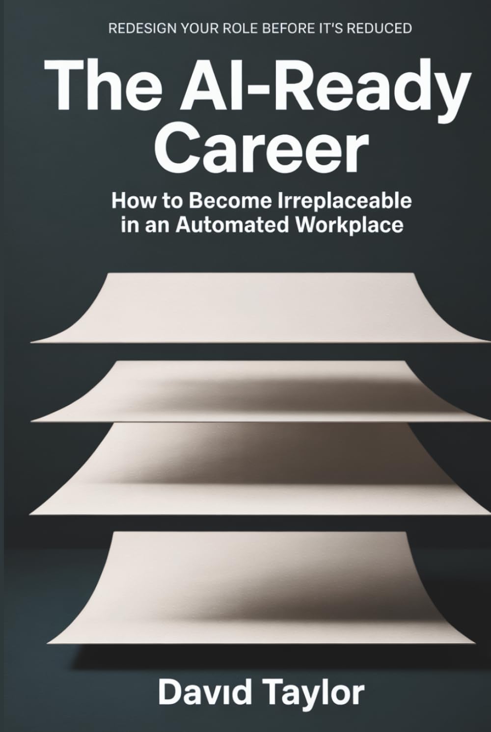 The AI Ready Career: How to Become Irreplaceable in an Automated Workplace
