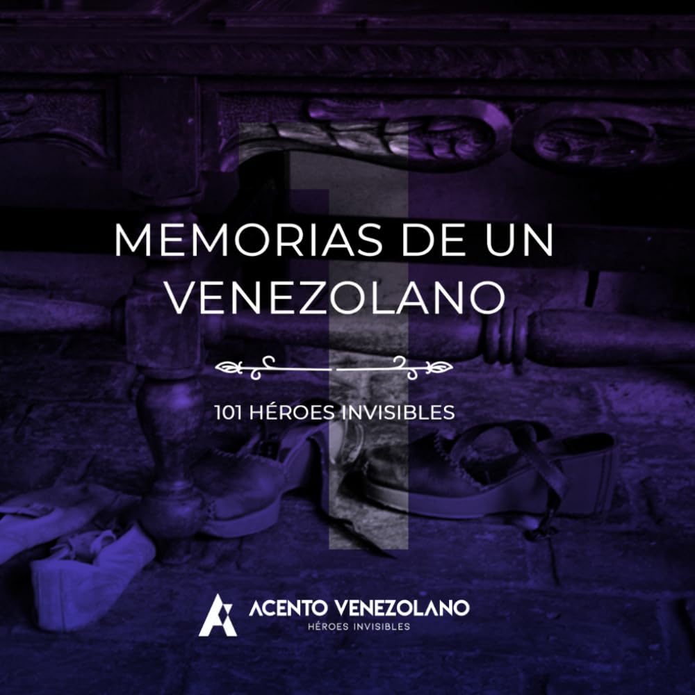 Memorias de un Venezolano 101 Héroes Invisibles pour comprendre l'histoire du Venezuela
