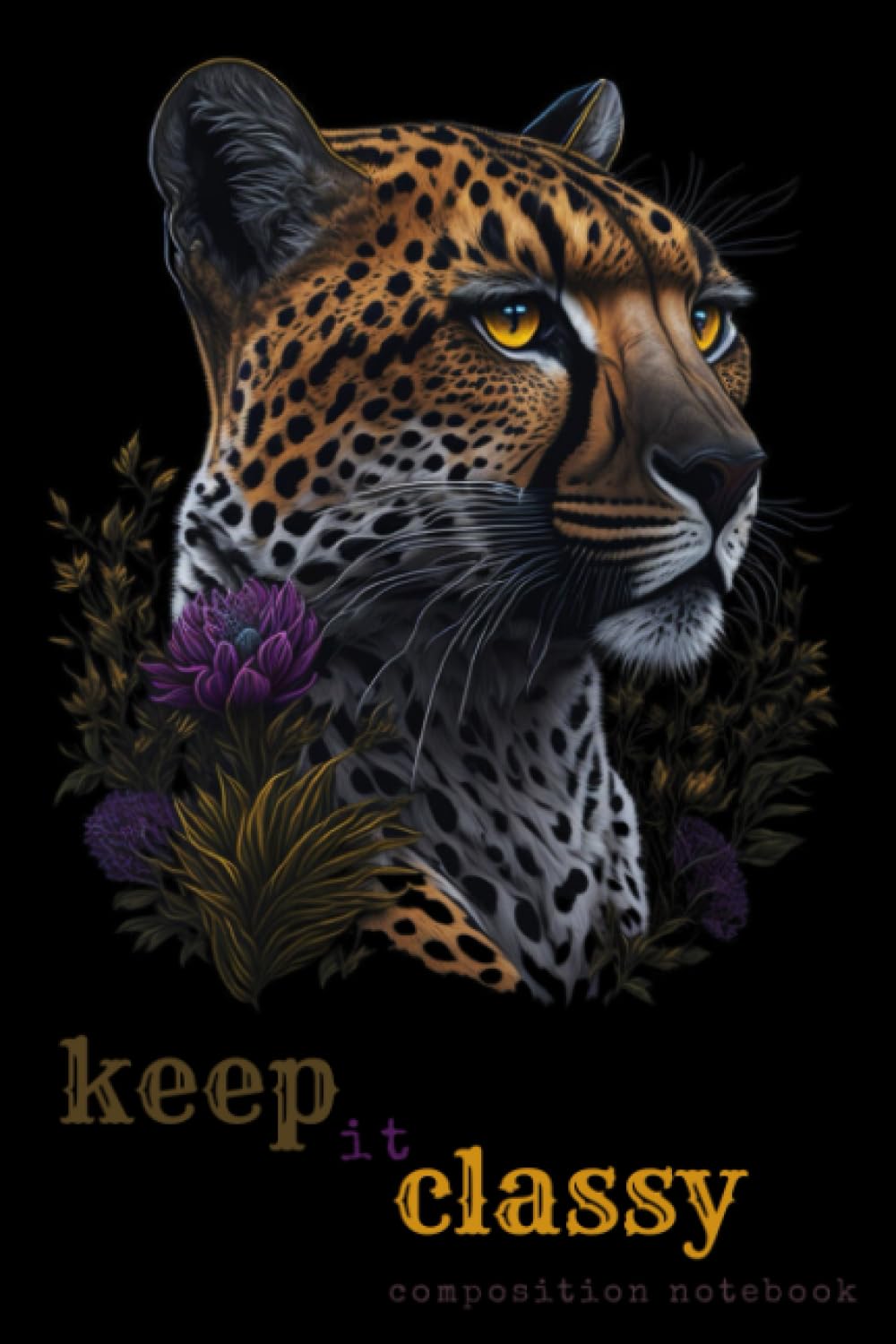 Keep it Classy - Composition Notebook: College ruled, 6x9, 120 pages, white paper notebook. Elegant Journal Notebook (Diary) with artistic cover. Cheetah art notebook. Design #1
