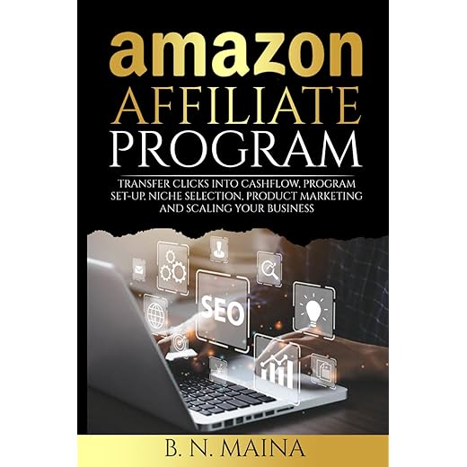 Amazon Affiliate Program: Transfer Clicks into Cashflow, Program Set-up, Niche Selection, Product Marketing and Scaling Your Business