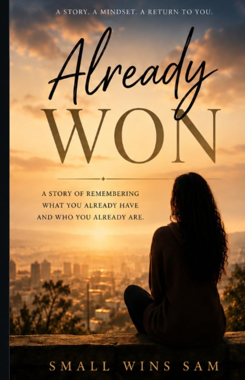 ALREADY WON: A STORY OF REMEMBERING WHAT YOU ALREADY HAVE AND WHAT YOU ALREADY ARE