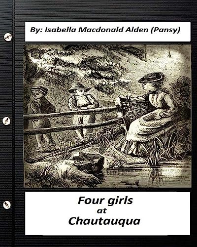 Four Girls at Chautauqua (1876) by:Isabella Macdonald Alden (Pansy) (Classics)
