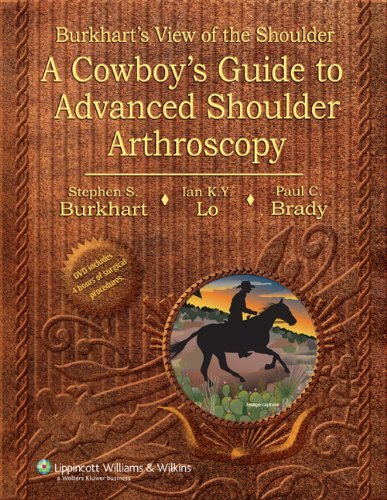 Burkhart's View of the Shoulder: A Cowboy's Guide to Advanced Shoulder Arthroscopy 2Rev Edition by S Burkhart's View of the Shoulder: A Cowboy's Guide to Advanced Shoulder Arthroscopy 2Rev Edition by S