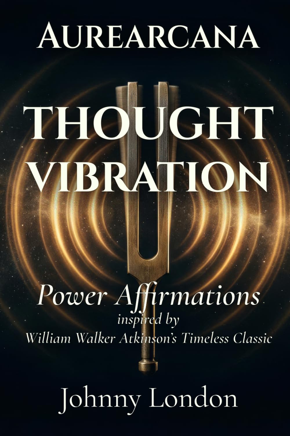 Thought Vibration: Power Affirmations (Aurearcana Illuminated Manuscripts)