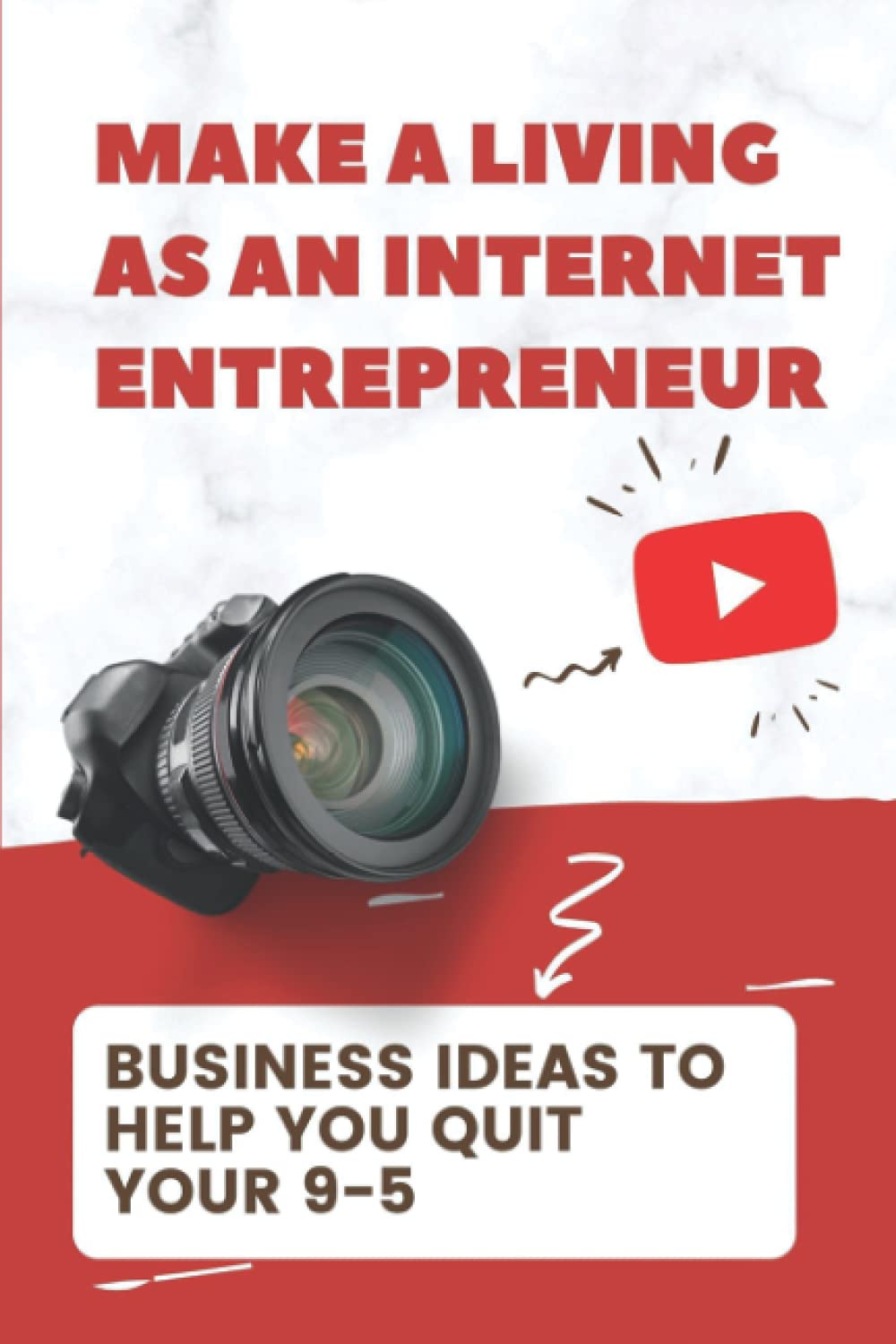 Make A Living As An Internet Entrepreneur: Business Ideas To Help You Quit Your 9-5: Choose For Beginner Marketers