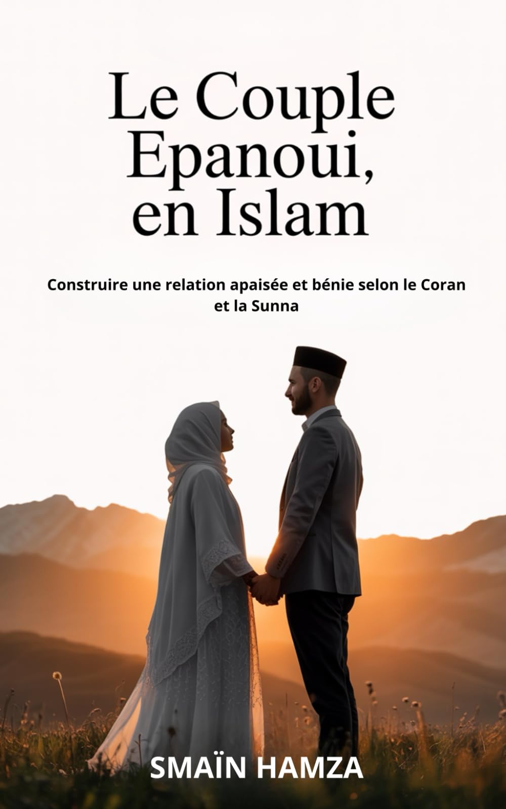 Le couple épanoui en Islam: Retrouver la paix, l’équilibre et la miséricorde dans la vie conjugale