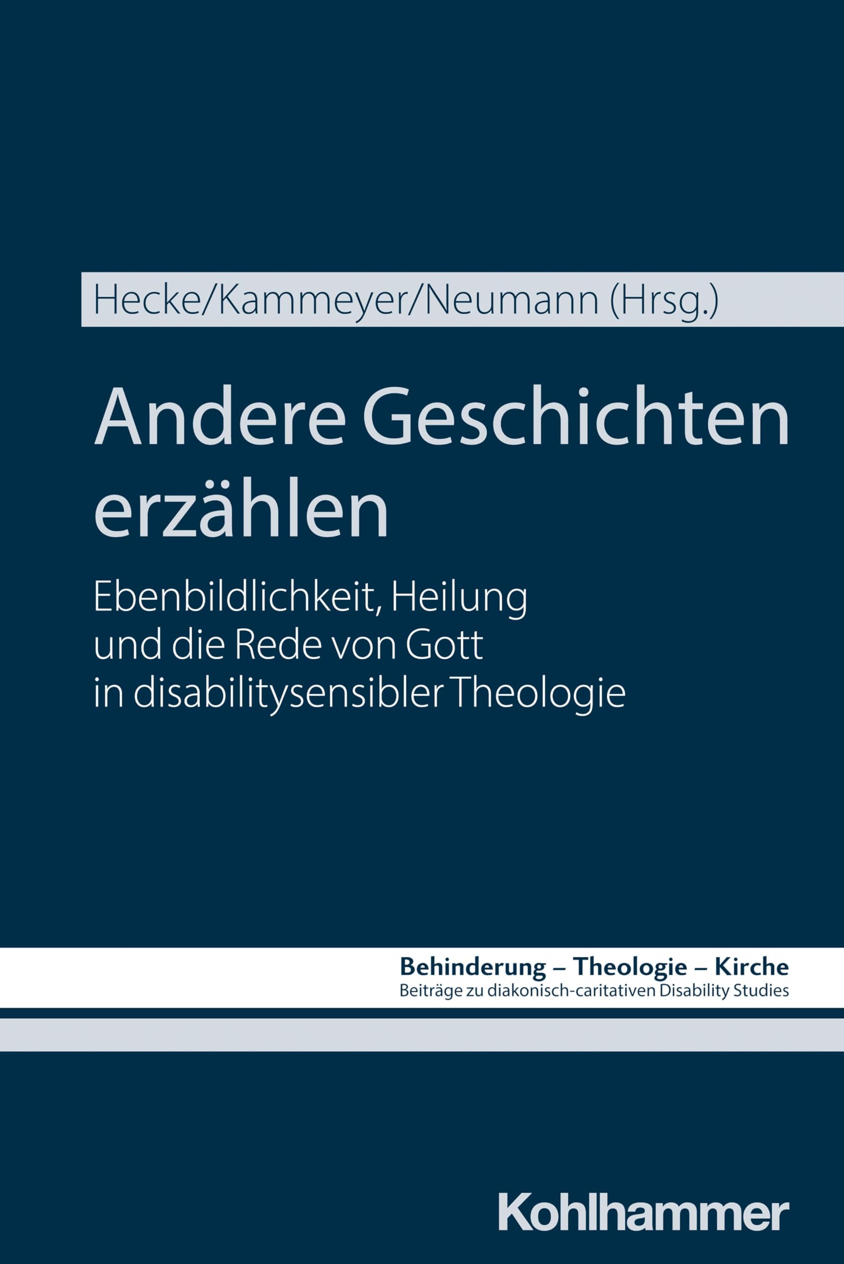 Andere Geschichten erzählen: Ebenbildlichkeit, Heilung und die Rede von Gott in disabilitysensibler Theologie (Behinderung - Theologie - Kirche: ... Disability Studies, 17, Band 17)