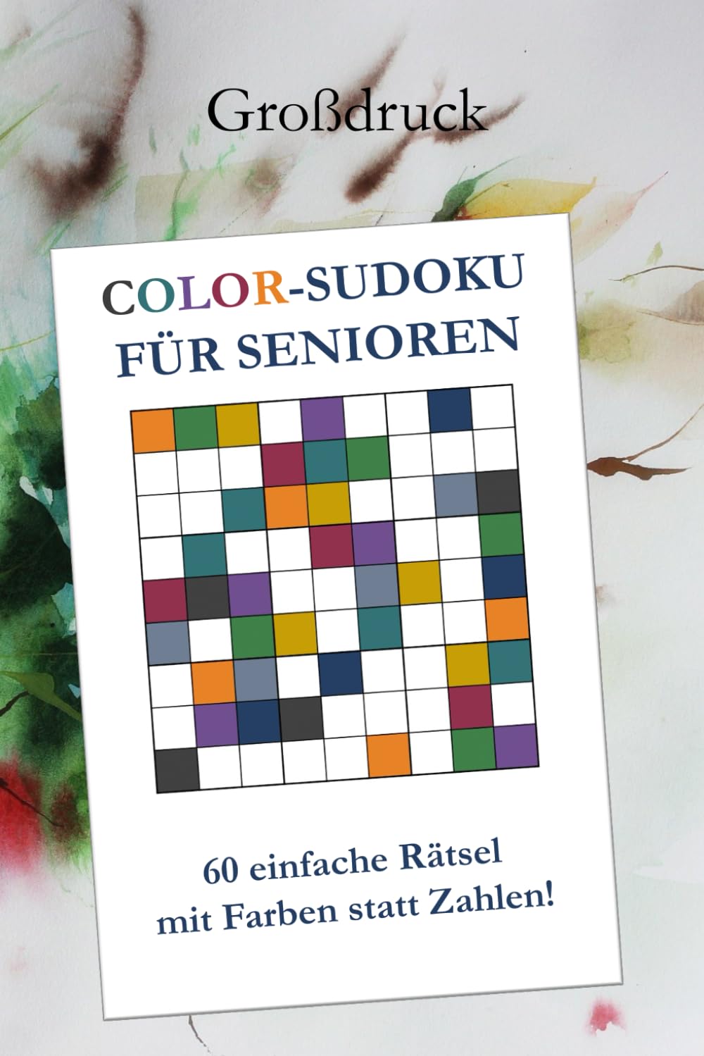 Color-Sudoku für Senioren – 60 einfache Farb-Sudokus im Großdruck: Farben statt Zahlen | Leicht verständliche Regeln | Gedächtnistraining & mentale Entspannung | Mit Lösungen