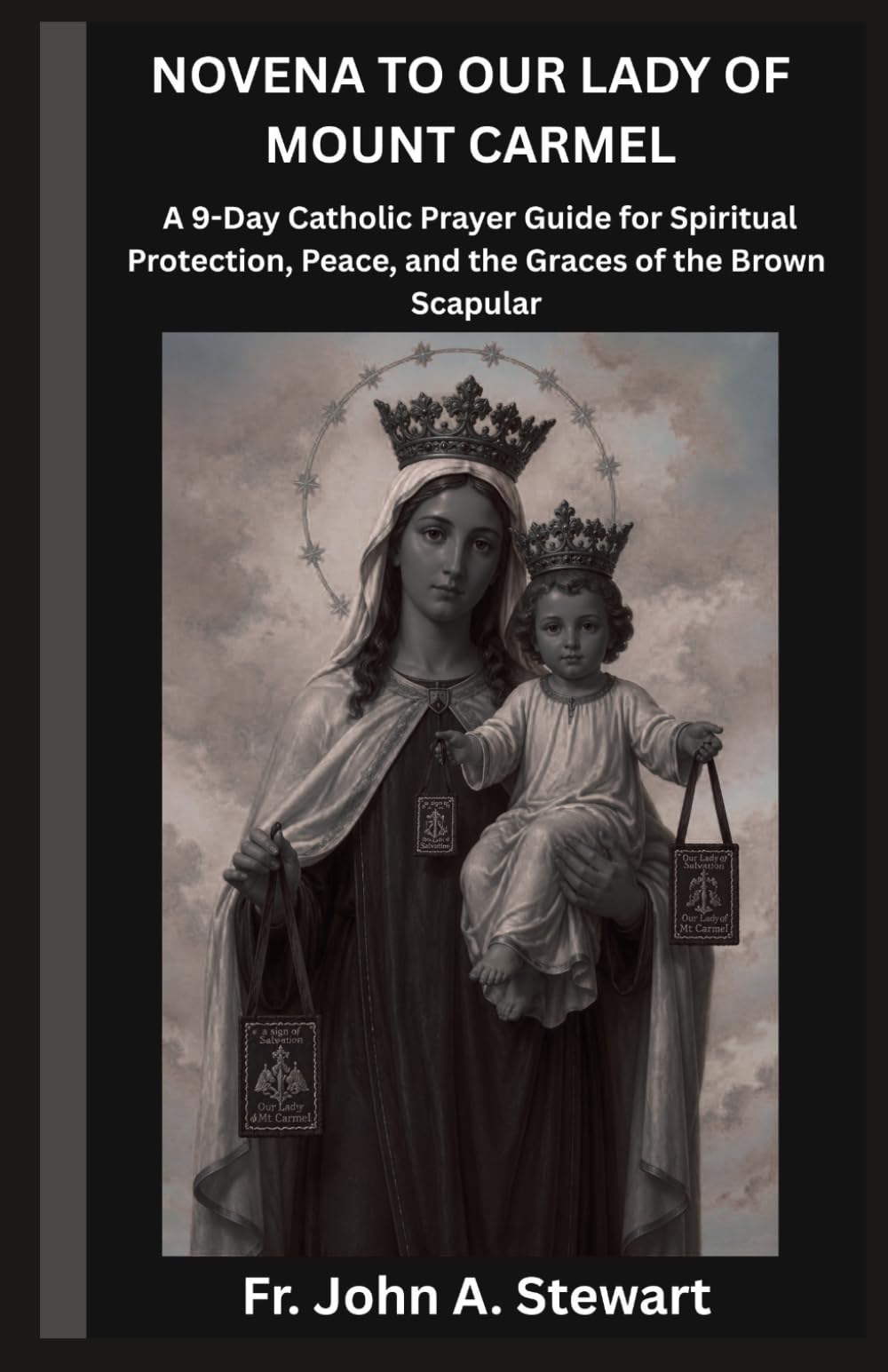 NOVENA TO OUR LADY OF MOUNT CARMEL: A 9-Day Catholic Prayer Guide for Spiritual Protection, Peace, and the Graces of the Brown Scapular