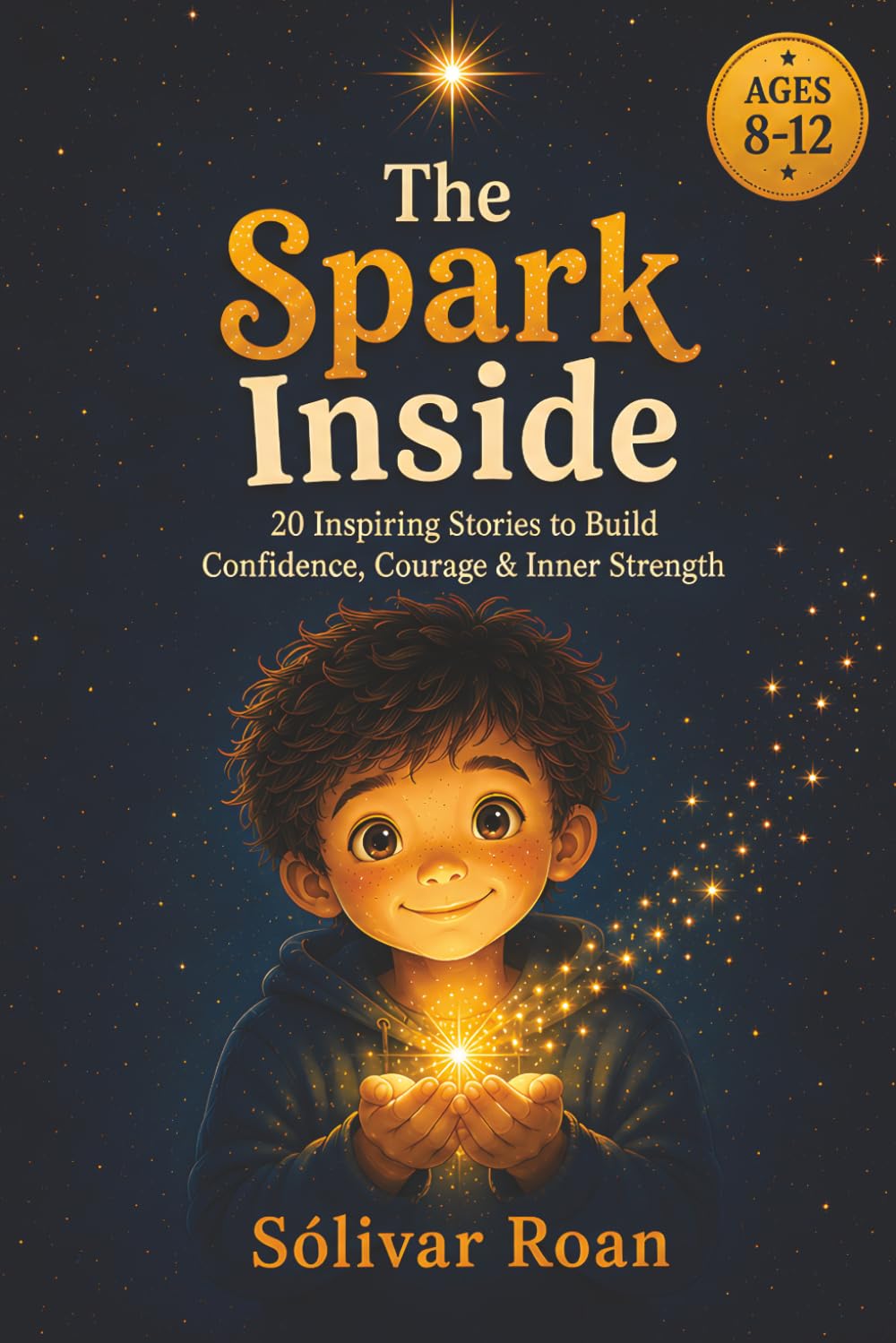 The Spark Inside: 20 Inspiring Stories to Build Confidence, Courage & Inner Strength