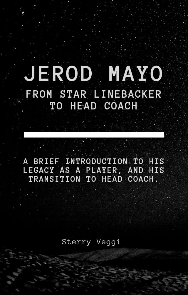 Jerod Mayo: From Star Linebacker to Head Coach: A brief introduction to his legacy as a player, and his transition to head coach. (Biography Books)