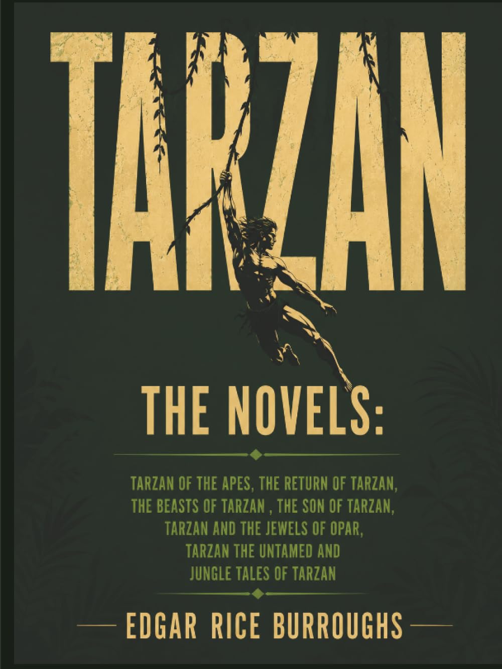 Tarzan: The Novels: Tarzan Of The Apes, The Return Of Tarzan, The Beasts Of Tarzan , The Son Of Tarzan, Tarzan And The Jewels Of Opar, Tarzan the Untamed and Jungle Tales of Tarzan