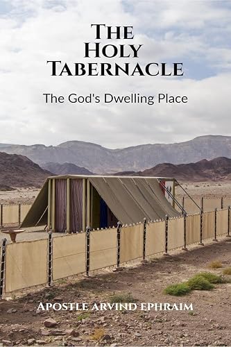 The Holy Tabernacle : A Study of God's Dwelling Place