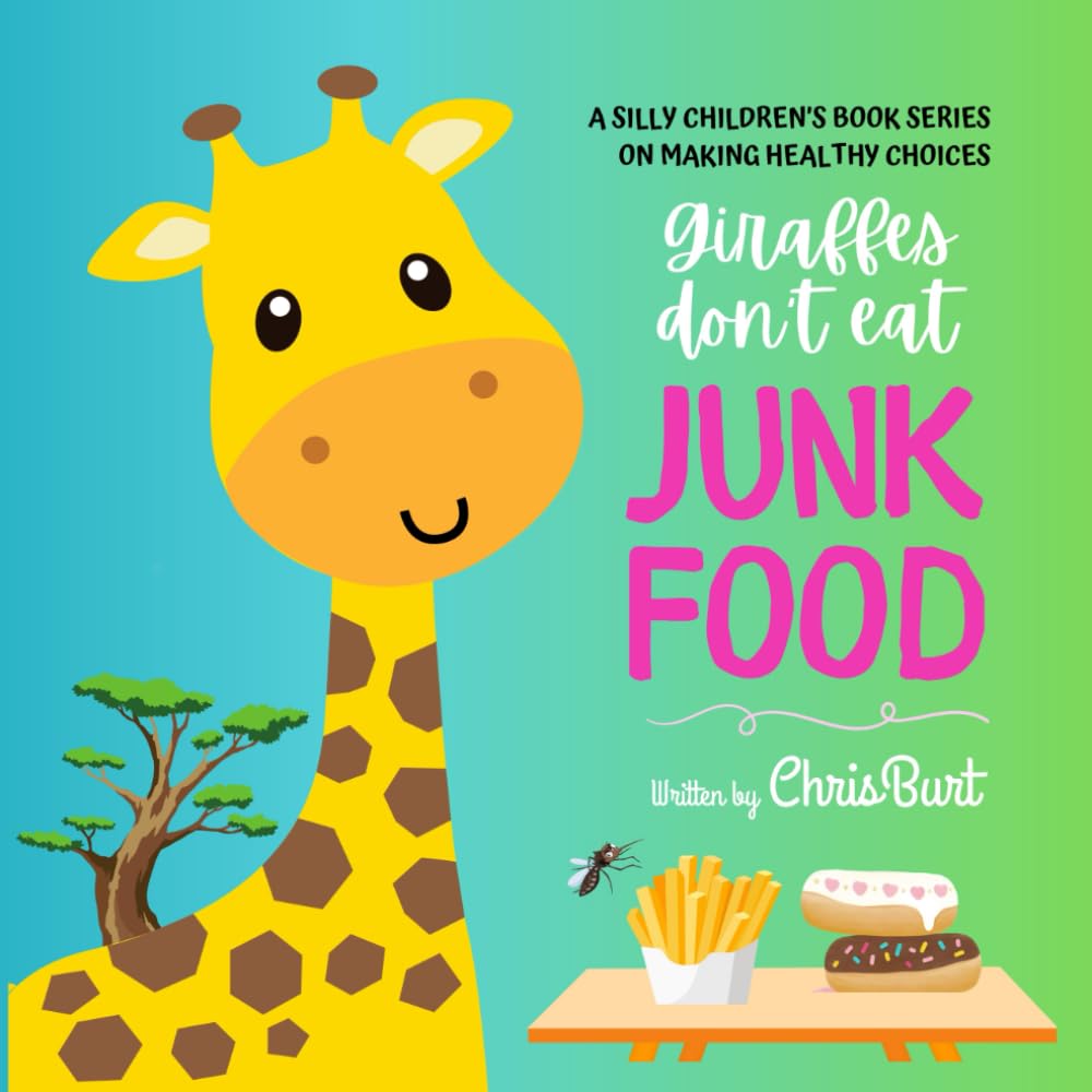 Giraffes Don't Eat Junk Food: A Silly Children's Book Series on Making Healthy Choices