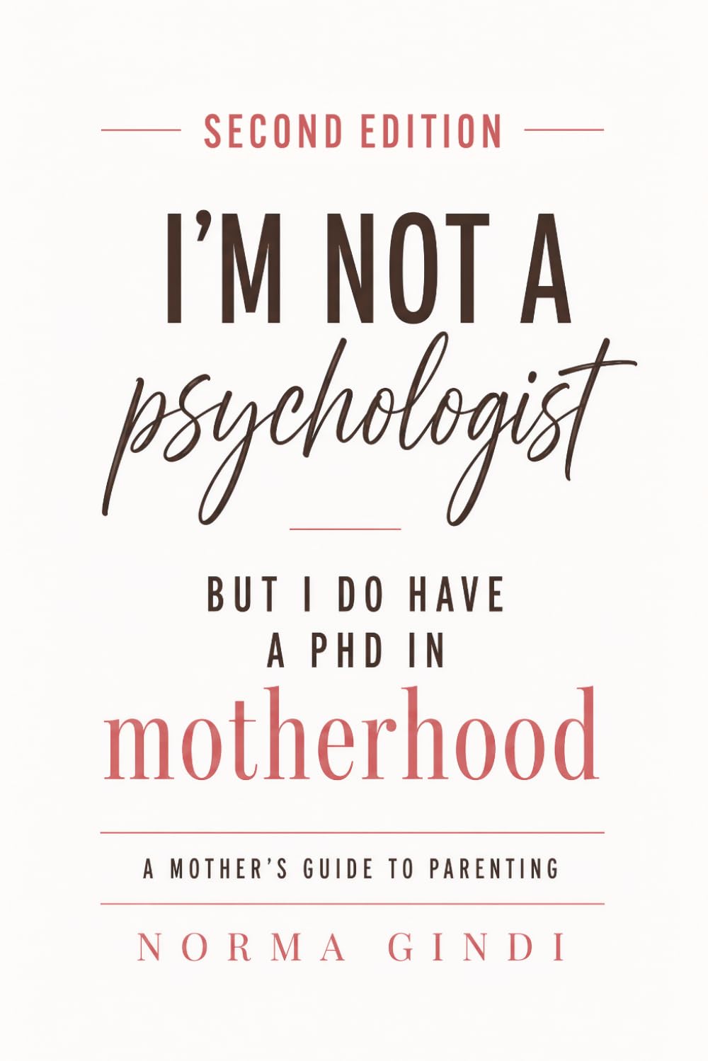I'm Not a Psychologist But I Do Have a Phd in Motherhood: A Mother's Guide to Pa