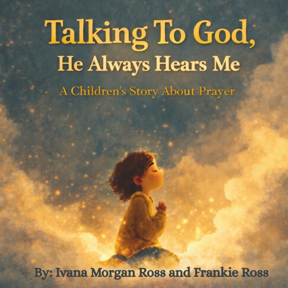 Talking To God, He Always Hears Me: A Children's Story About Prayer