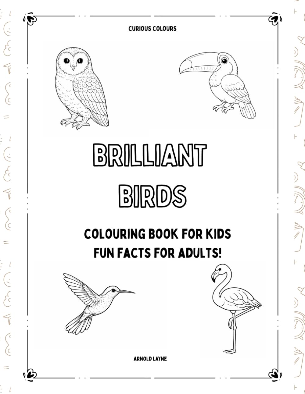Brilliant Birds: Colouring book for kids, Fun Facts for adults! (Curious Colours)